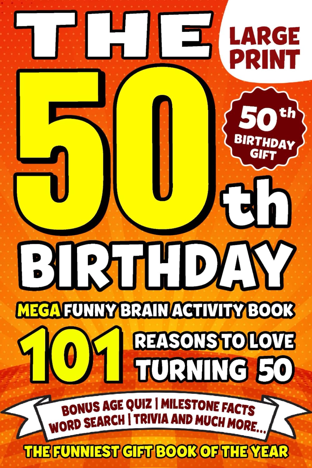 The Ultimate 50th Birthday Brain Activity Book: 101 Reasons Turning 50 Is Worth Celebrating | Fun Brain Activities, Puzzles & Trivia | A Thoughtful Birthday Gift