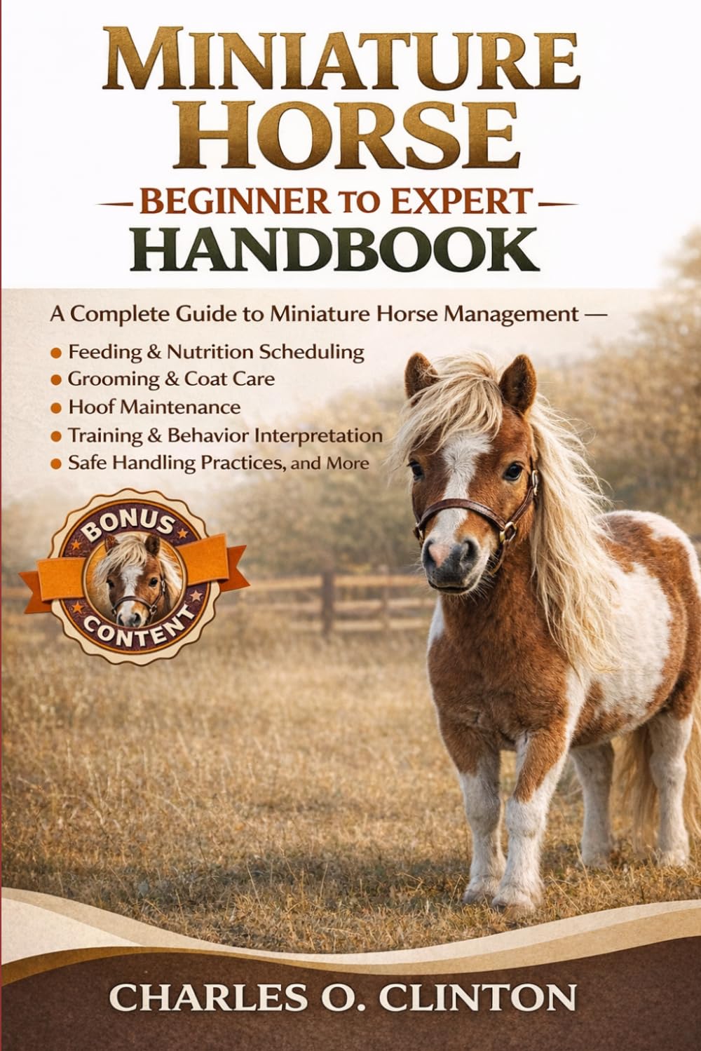 MINIATURE HORSE BEGINNER TO EXPERT HANDBOOK: A Complete Guide to Miniature Horse Management – Feeding & Nutrition Scheduling, Grooming & Coat Care, ... Safe Handling Practices, and More.