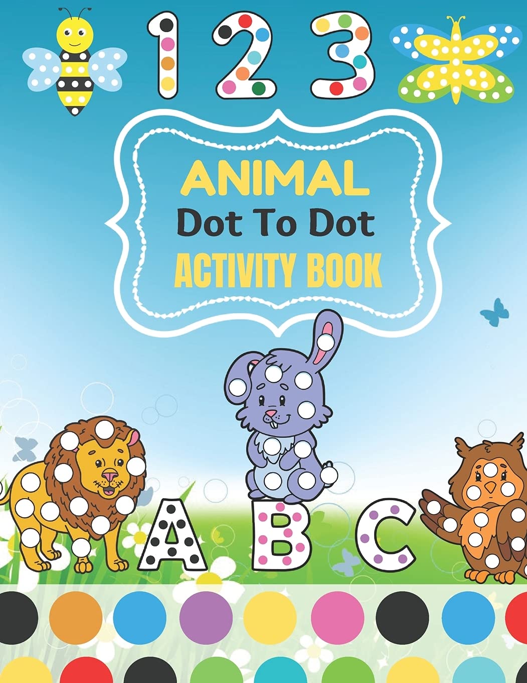 Animal Dot To Tot activity Book: 100 Fun Connect The Dots Books for Kids Age 3, 4, 5, 6, 7, 8 Easy Kids Dot To Dot Books Ages 4-6 3-8 3-5 6-8 (Boys & Girls Connect The Dots Activity Books)