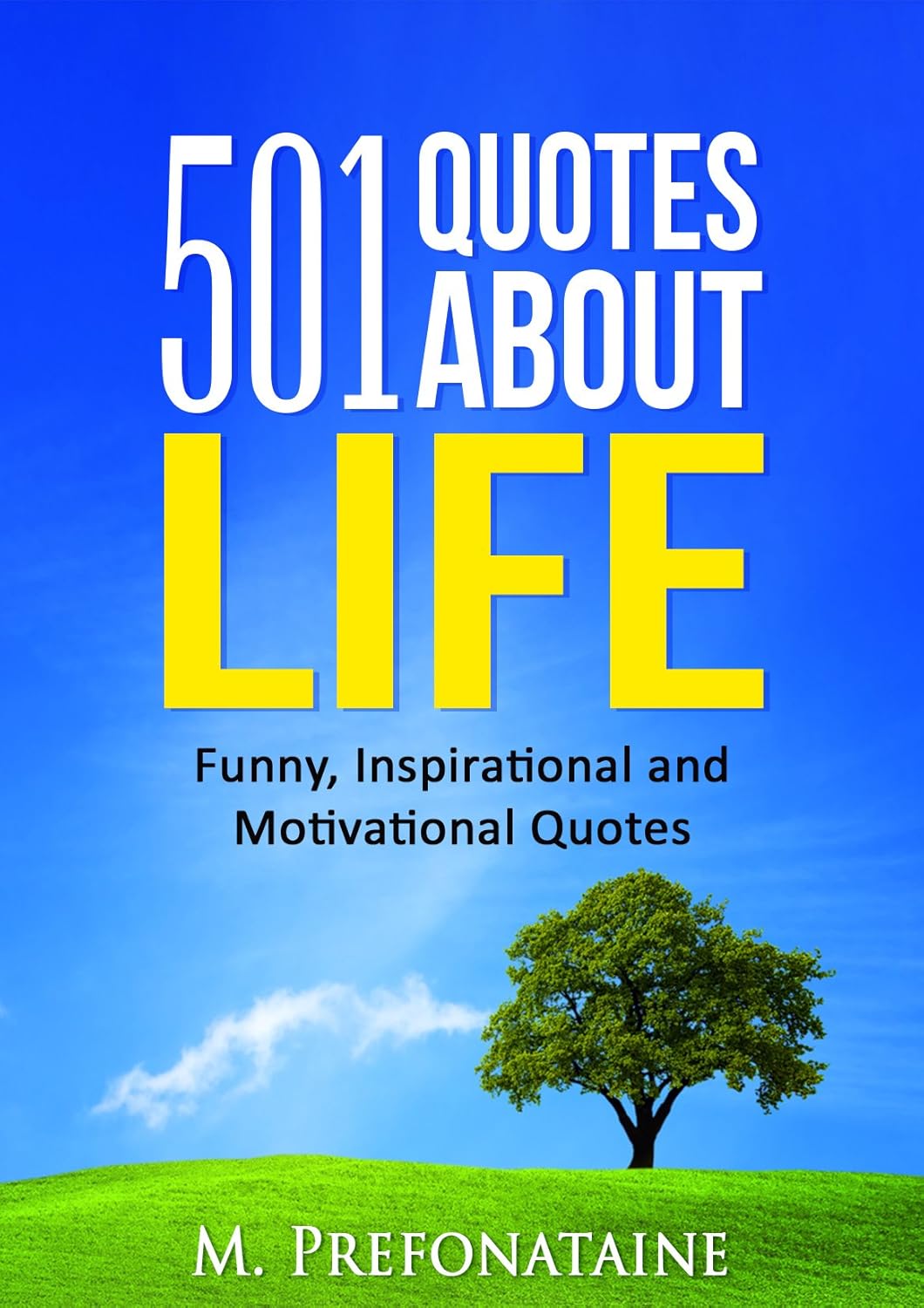 501 Funny, Inspirational & Motivational Quotes About Life by M. Prefontaine | Perfect Gift for Daily Positivity