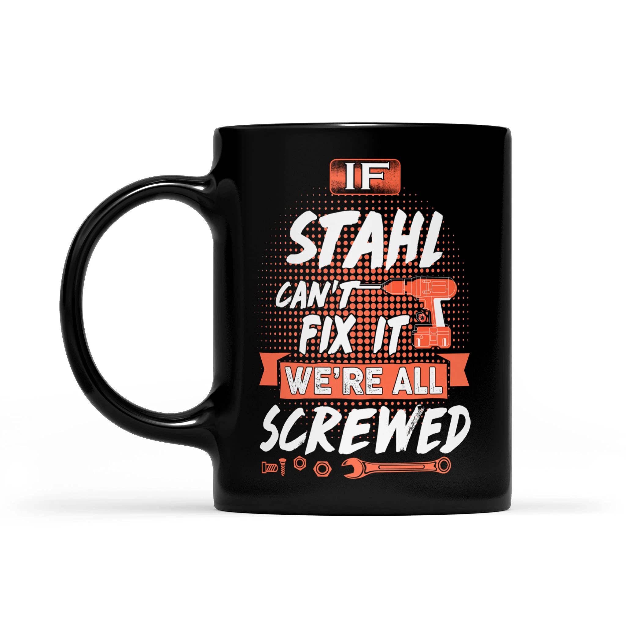 Stahl Name Gift - If Stahl Can't Fix It We're All Screwed - Black Mug 15oz