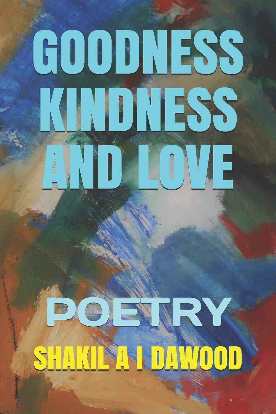 GOODNESS, KINDNESS AND LOVE: POETRY