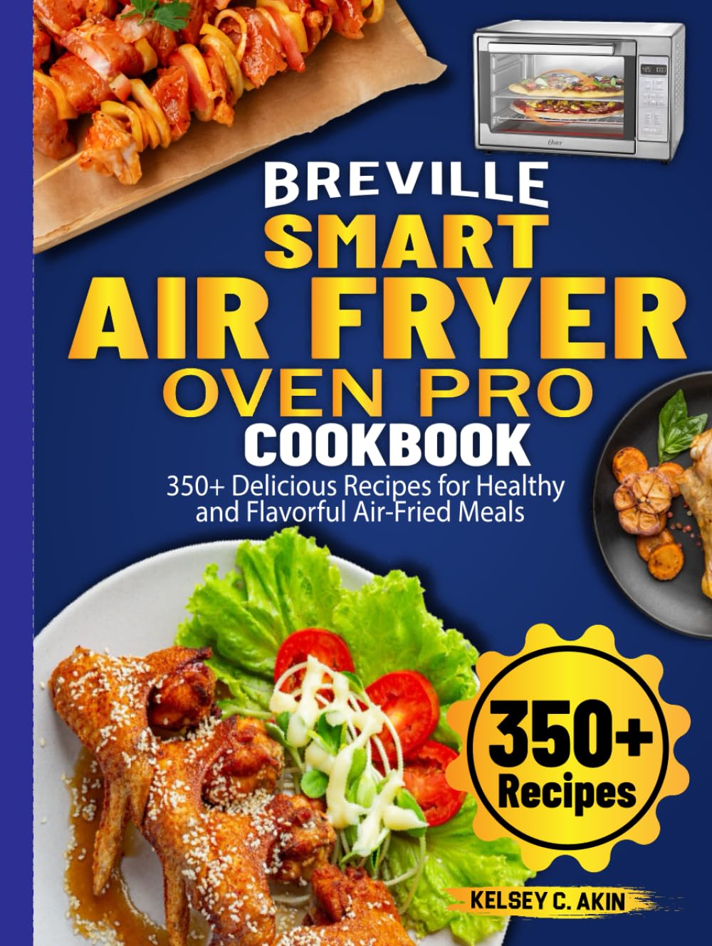 Breville Smart Air Fryer Oven Pro Cookbook: 350+ Delicious Recipes for Healthy and Flavorful Air-Fried Meals