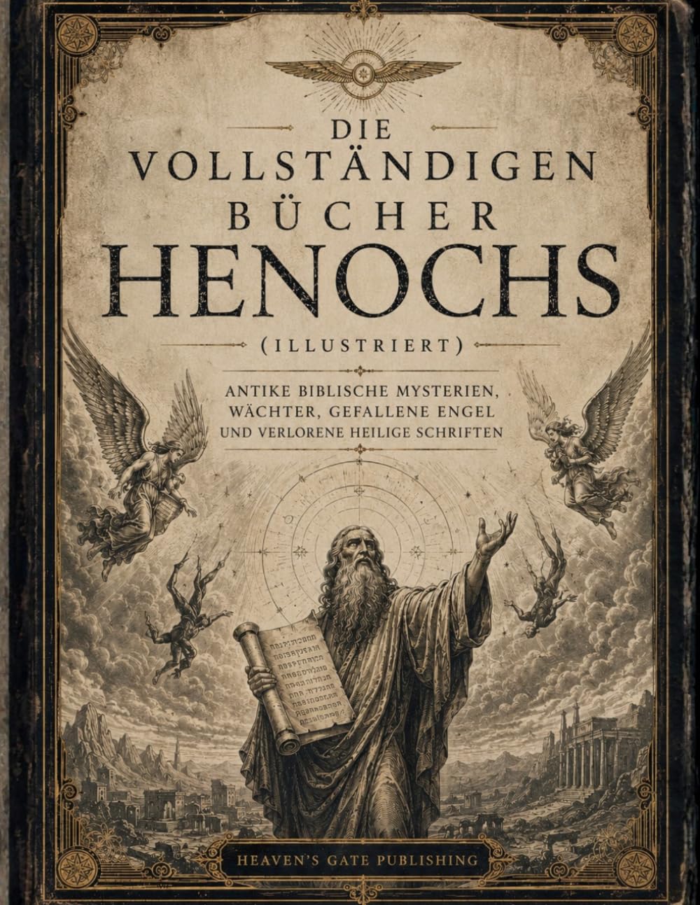 Die Vollständigen Bücher Henochs (Illustriert): Antike Biblische Mysterien, Wächter, Gefallene Engel und Verlorene Heilige Schriften