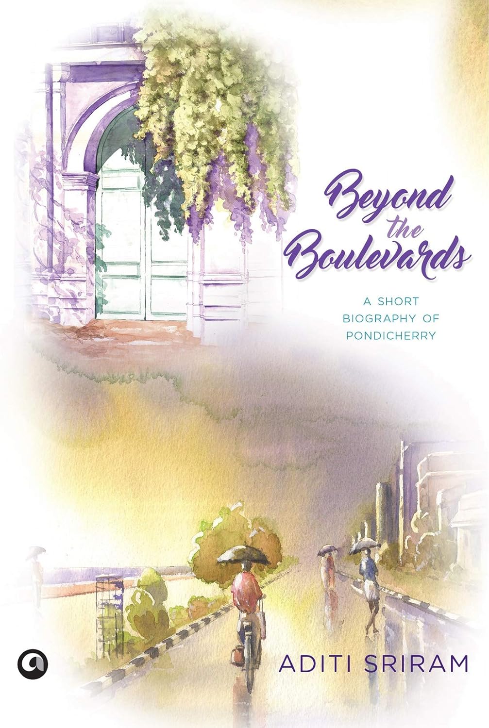 BEYOND THE BOULEVARDS - A SHORT BIOGRAPHY OF PONDICHERRY (HB)