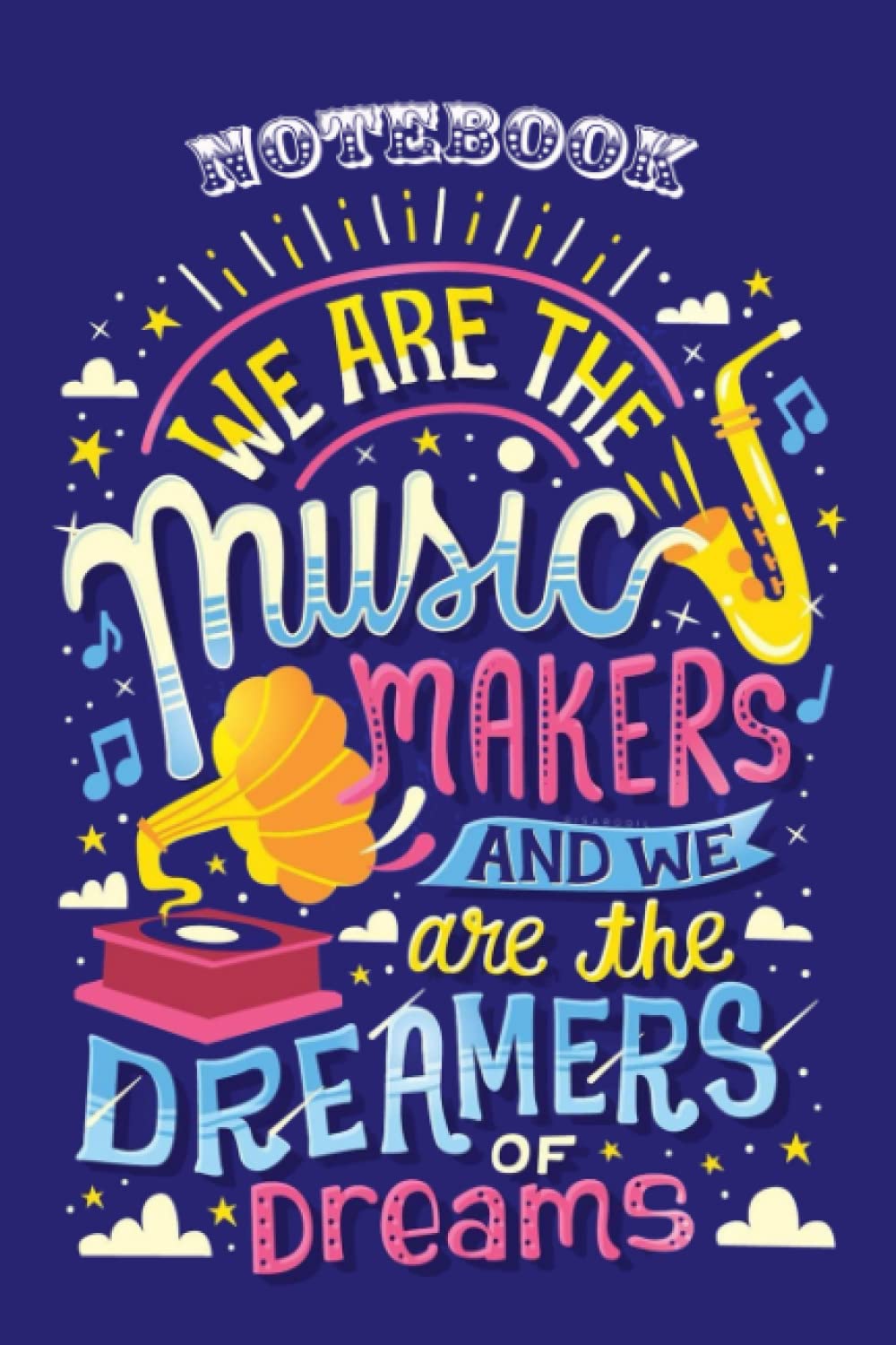 Notebook - We Are The Music Makers And We Are The Dreamers Of Dreams: College Ruled Blank Lined Paper Notebook Journal for Girls, Teens, Kids, School, ... Blank Journal with Black Cover Perfect Size