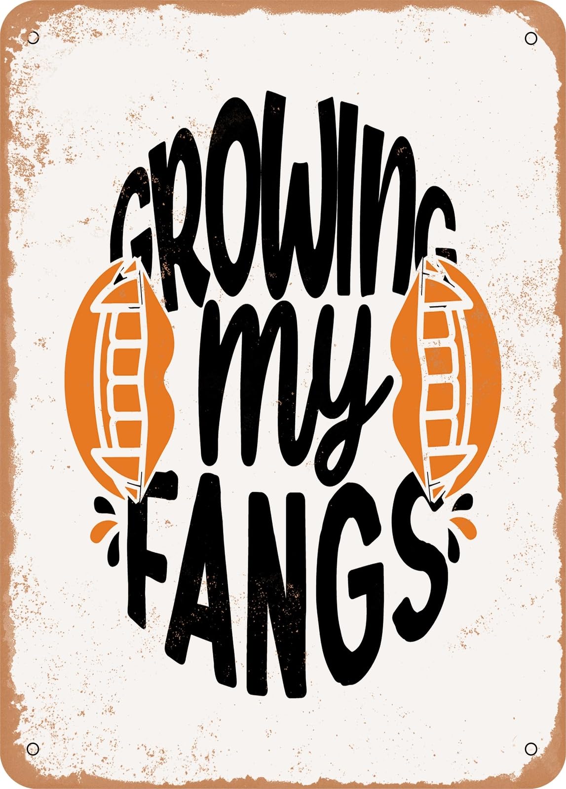 Metal Sign - Growing My Fangs - 5 - Vintage Rusty Look home decor