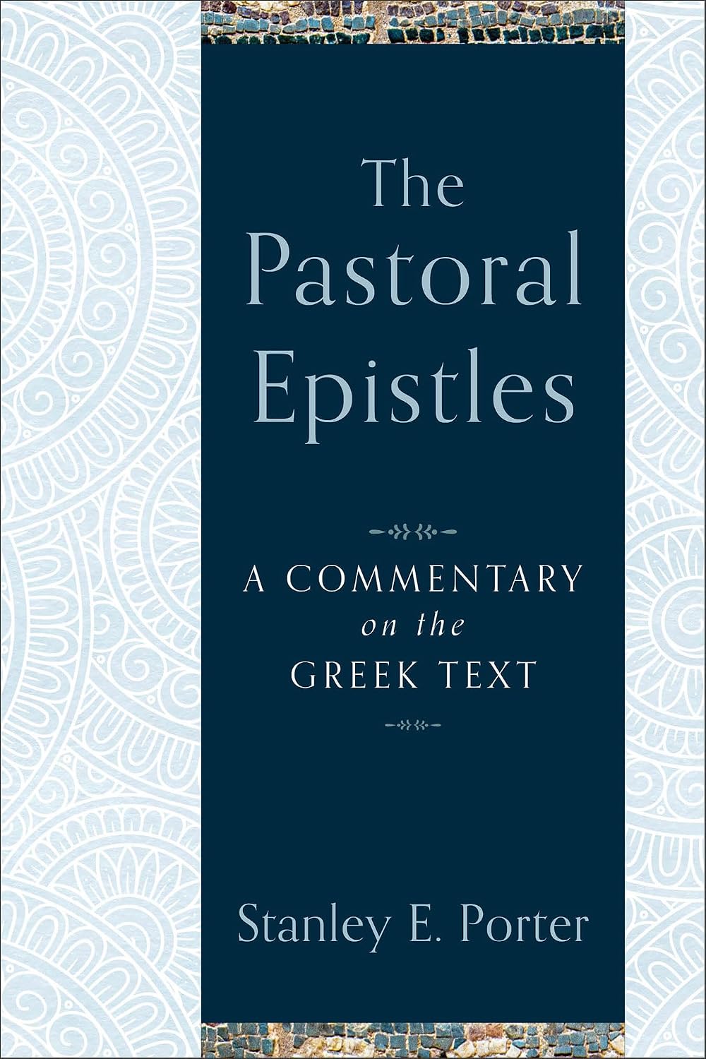 The Pastoral Epistles: A Commentary on the Greek Text (A Comprehensive Exegetical New Testament Bible Commentary on 1 & 2 Timothy & Titus)