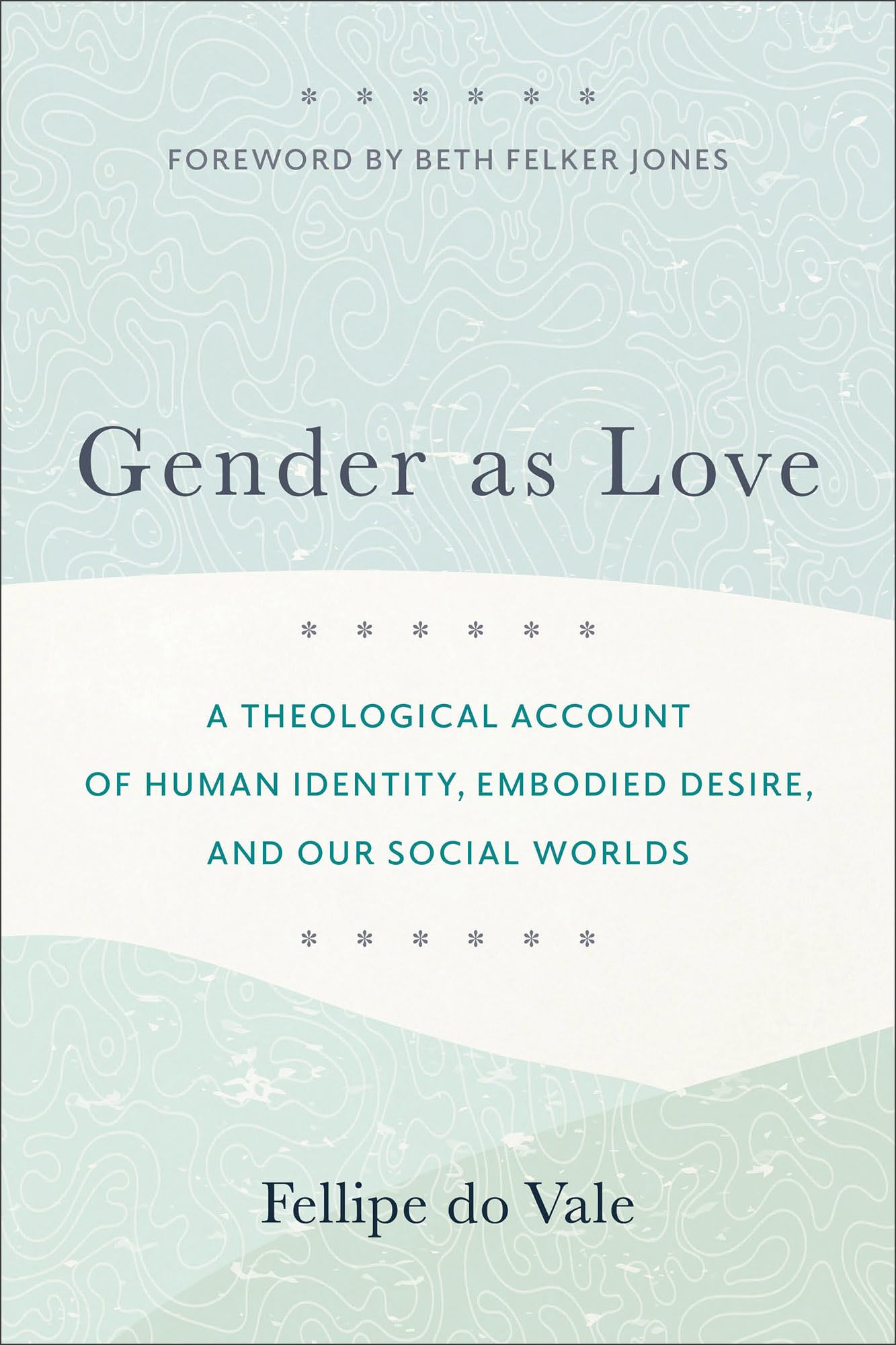 Gender as Love – A Theological Account of Human Identity, Embodied Desire, and