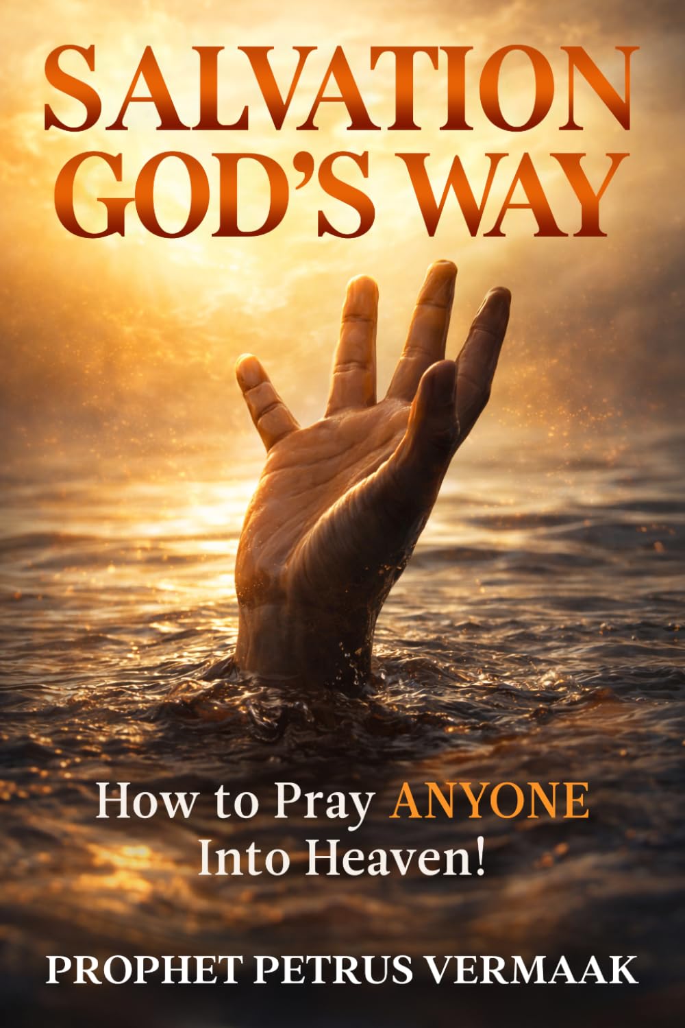 Salvation God's Way: How to Pray ANYONE Into Heaven: 3 (End Time World Revival)