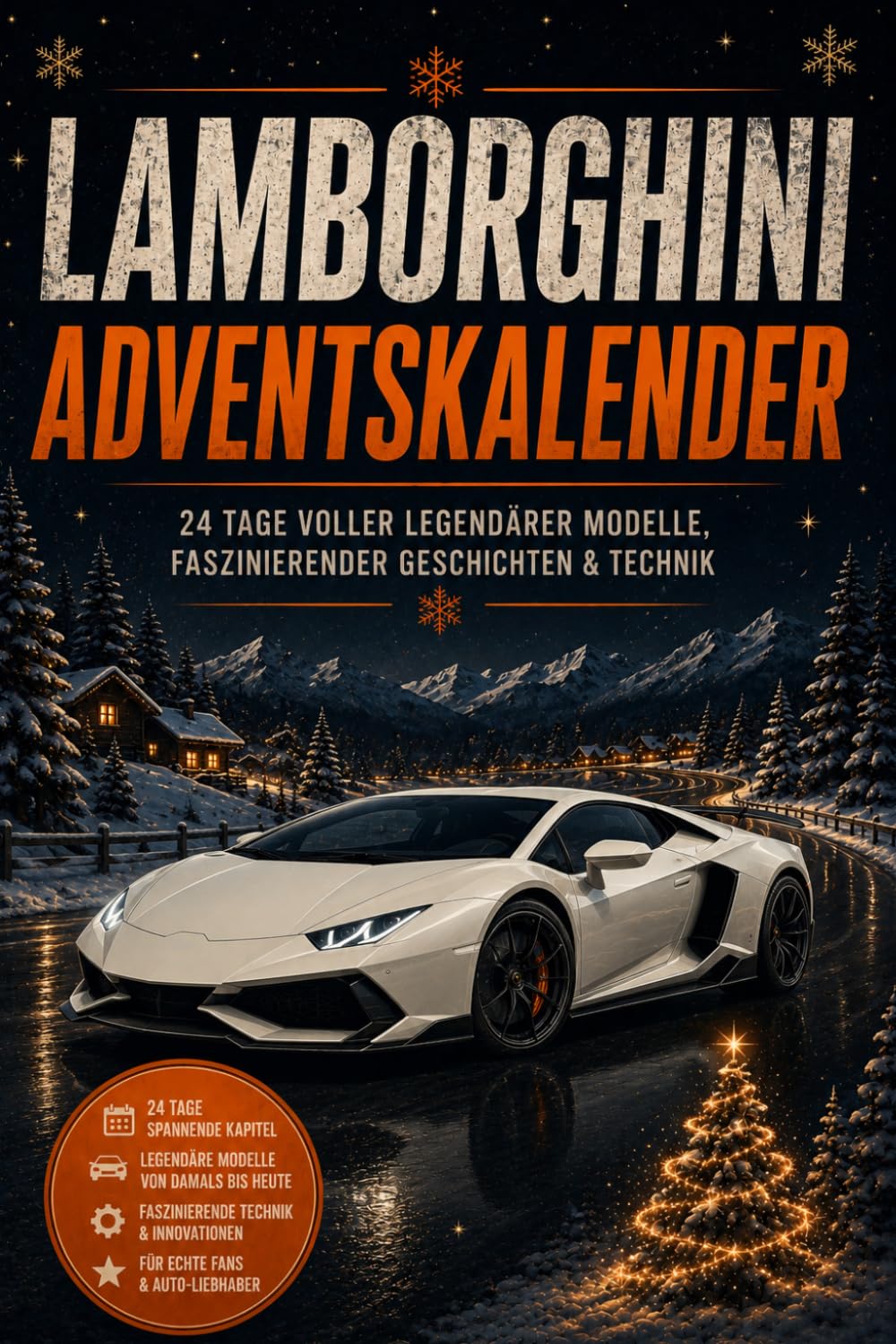 Der inoffizielle Lamborghini Adventskalender - Der ultimative Auto Adventskalender: 24 spannende Geschichten über legendäre Modelle, technische Meisterwerke und die Geschichte der Marke