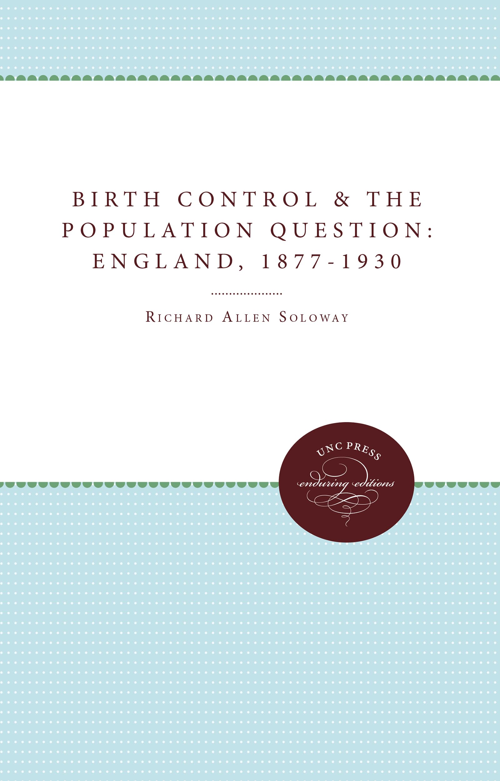 Birth Control and the Population Question in England, 1877-1930 (Unc Press Enduring Editions)