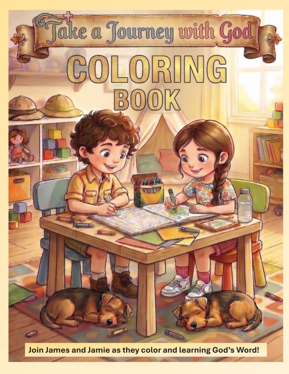 Take a Journey with God Coloring Book: Join James and Ranger and Jamie and Rosie Learn God's Word (The Adventures Of James and Jamie)