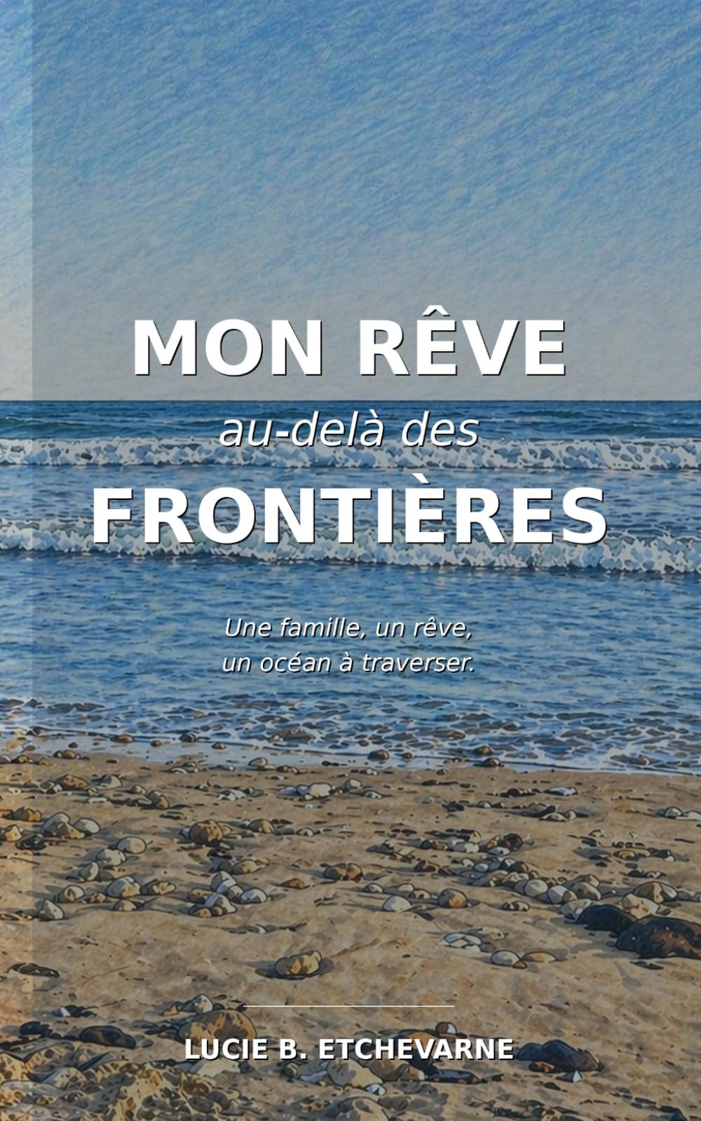 Mon rêve au-delà des frontières: Une famille, un rêve, un océan à traverser.