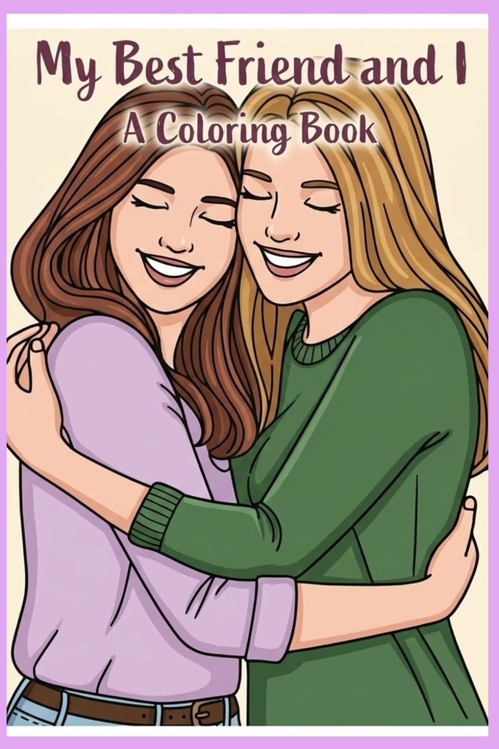 My Best Friend and I,A Coloring Book: My Best Friend and I, A Coloring Book: Celebrating Our Friendship and Fun, Girl Power!