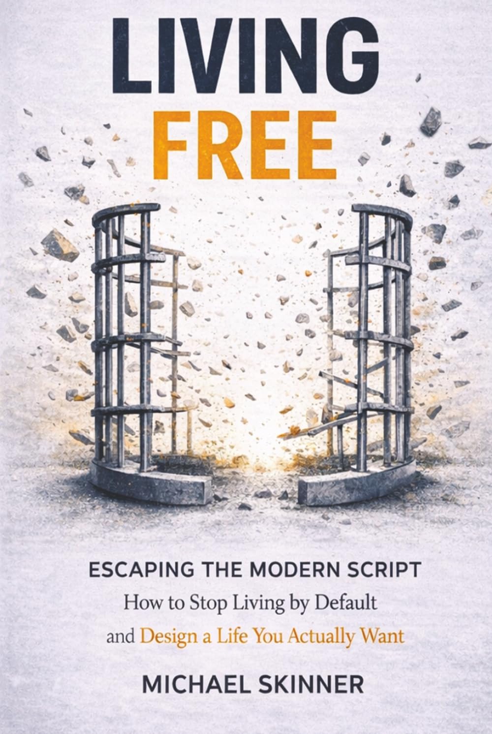 Living Free Escaping the Modern Script: Escape the Modern Script, Build Discipline, Master Your Time, and Create a Life of Freedom, Purpose, and Control      Hardcover – March 21, 2026