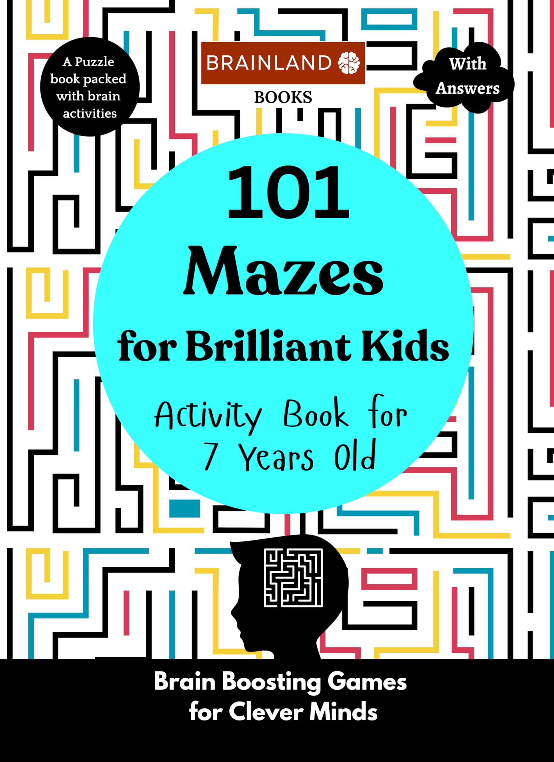 101 Mazes for Brilliant Kids - Activity Book for 7 Years Old - Brain Boosting Games for Clever Minds: A Puzzle Book Packed with Brain Activities