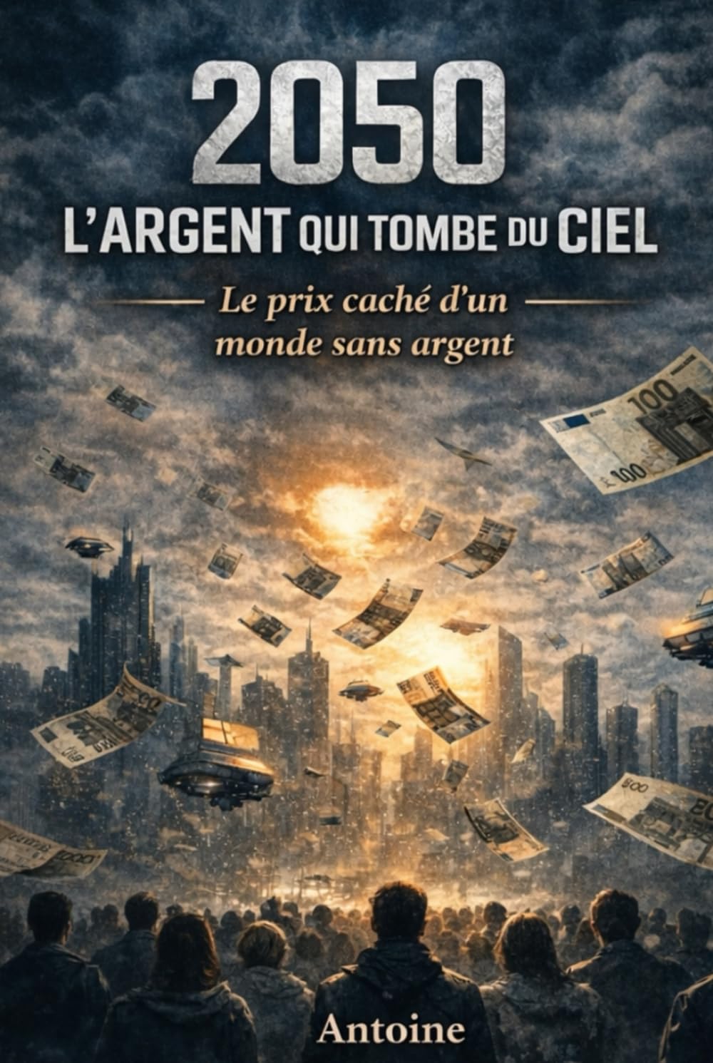 2050 — L’argent qui tombe du ciel: Le prix caché d’un monde sans argent