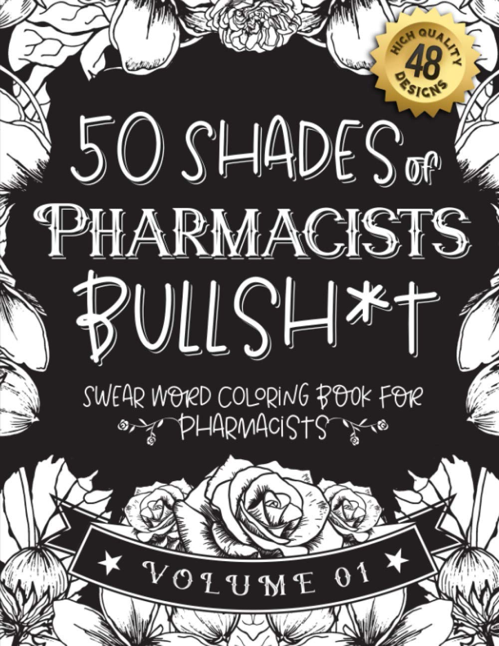 50 Shades of Pharmacists Bullsh*t: Swear Word Coloring Book For Pharmacists: Funny gag gift for Pharmacists w/ humorous cusses & snarky sayings ... & patterns for working adult relaxation