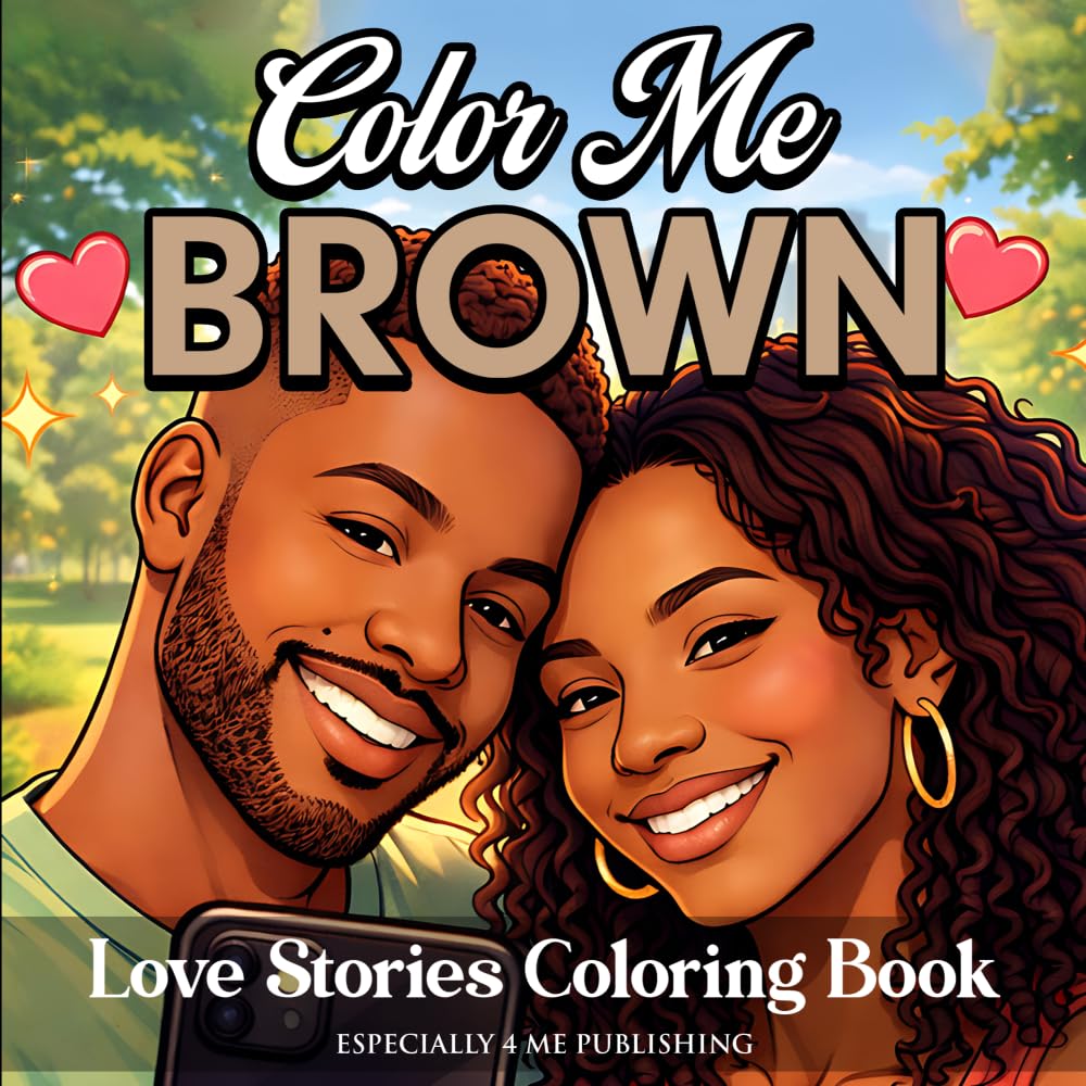 Color Me Brown Love Stories Coloring Book: An Aesthetic Coloring Book Celebrating Love, Connection, and Self-Expression for Teens & Adults