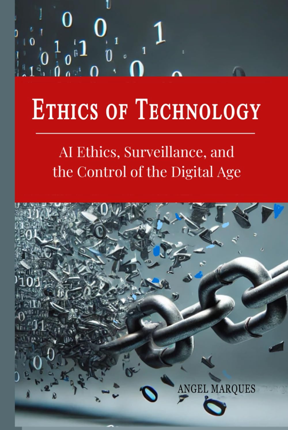 Ethics of Technology: AI Ethics, Surveillance, and the Control of the Digital Age (Humanity in the Digital Age)