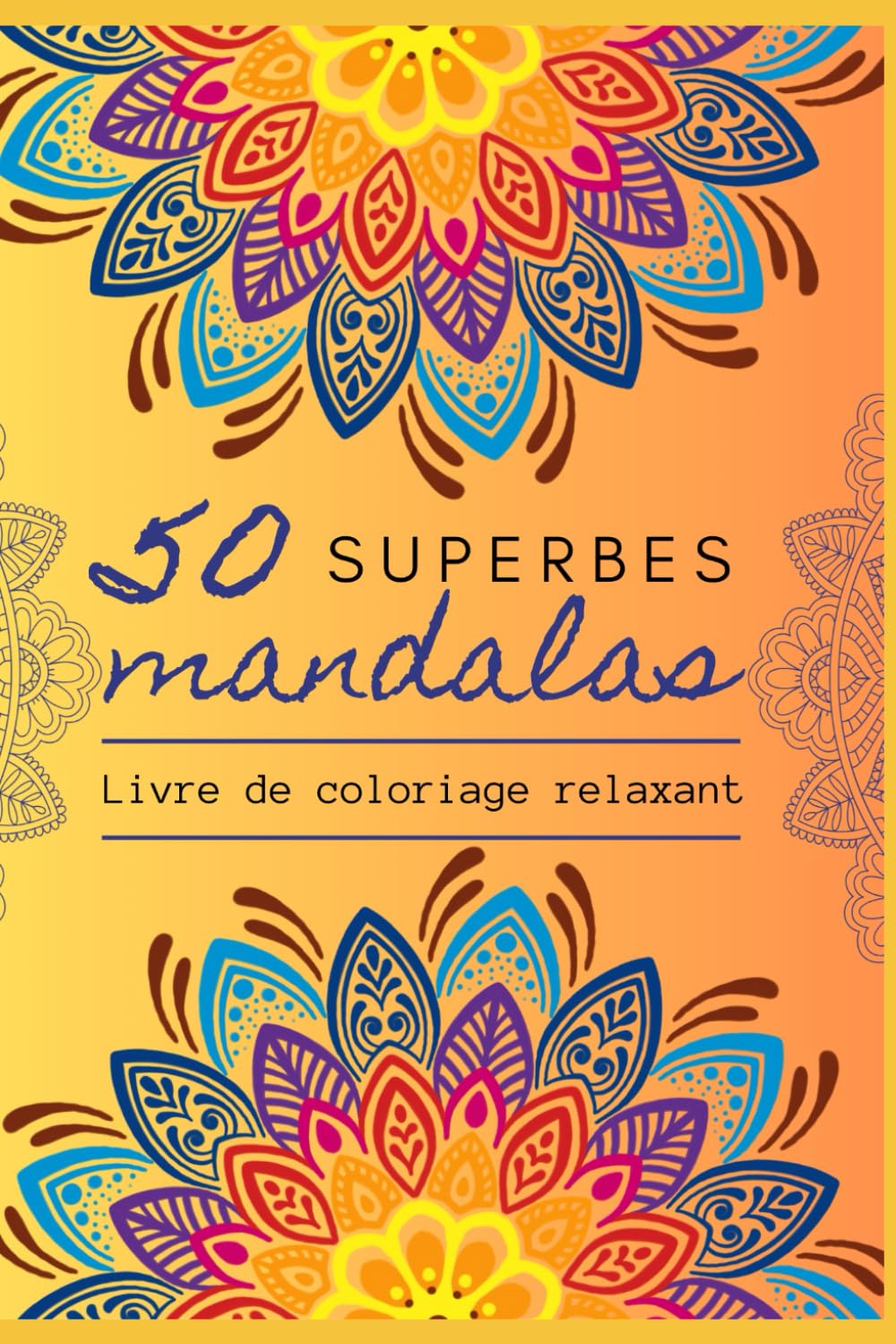 50 Superbes Mandalas - Livre de coloriage – Relaxation, anti-stress grâce à de superbes mandalas à colorier: Coloriage antistress et bien-être pour adultes
