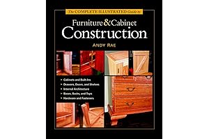 The Complete Illustrated Guide to Furniture & Cabinet Construction