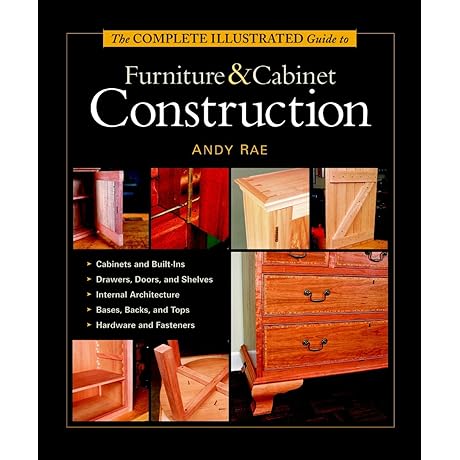 The Complete Illustrated Guide to Furniture & Cabinet Construction