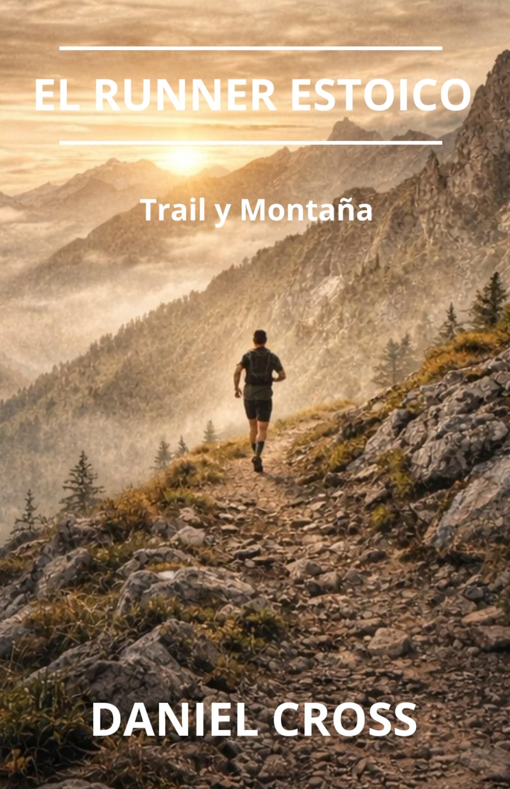 El Runner Estoico. Trail y Montaña.: Entrenamiento físico, fortaleza mental y disciplina para correr más lejos, más fuerte y sin rendirse