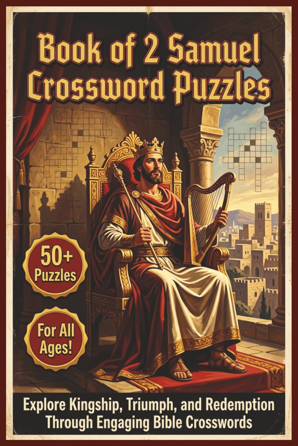 Book of 2 Samuel Crossword Puzzles | 50+ Puzzles | For all Ages!: Explore Kingship, Triumph, and Redemption Through Engaging Bible Crosswords