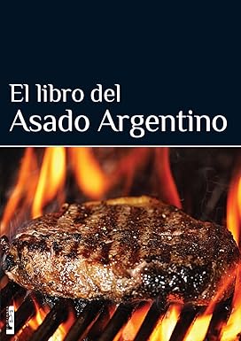 El libro del asado argentino (Sabores y placeres del buen gourmet)