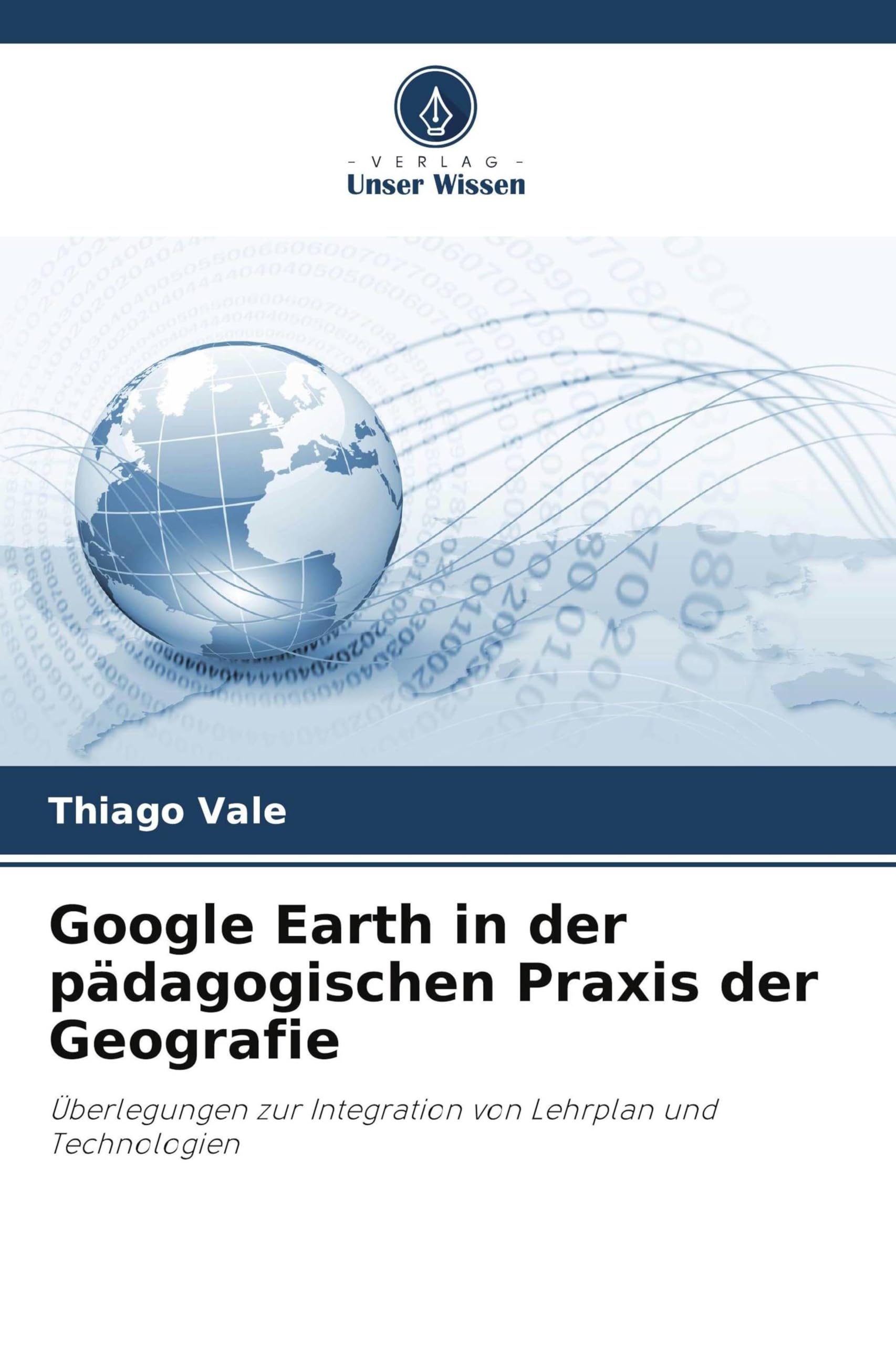 Google Earth in der pädagogischen Praxis der Geografie: Überlegungen zur Integration von Lehrplan und Technologien