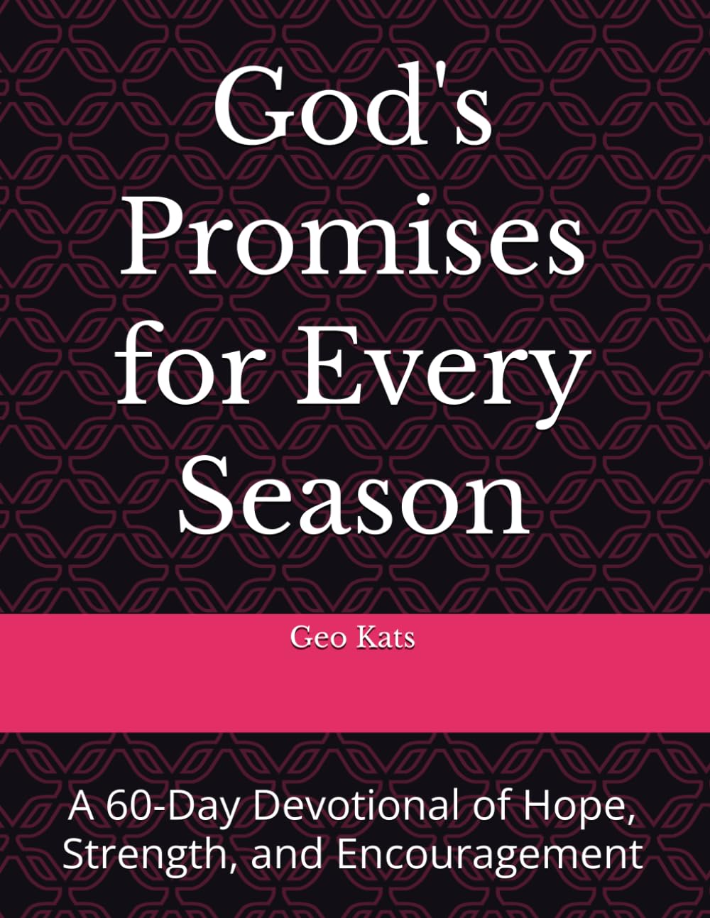 God's Promises for Every Season: A 60-Day Devotional of Hope, Strength, and Encouragement