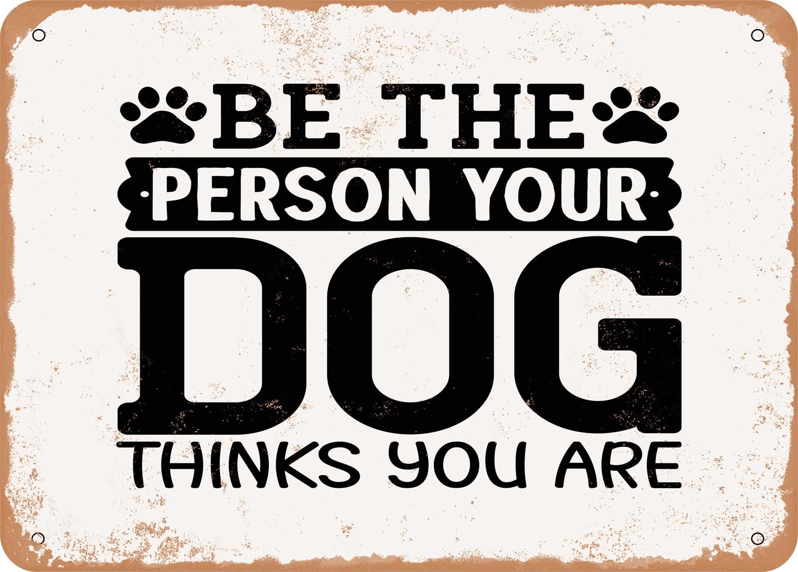 Miaomansenstore Metal Sign - Be The Person Your Dog Thinks You Are - 2 - Vintage Look Sign Home Decor
