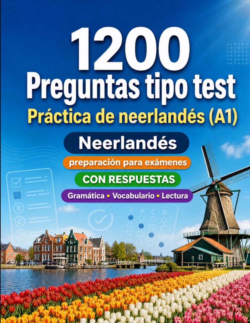 1200 preguntas tipo test para practicar neerlandés nivel A1: Gramática, vocabulario y comprensión lectora para principiantes con respuestas – pruebas estructuradas para mejorar rápido en A1