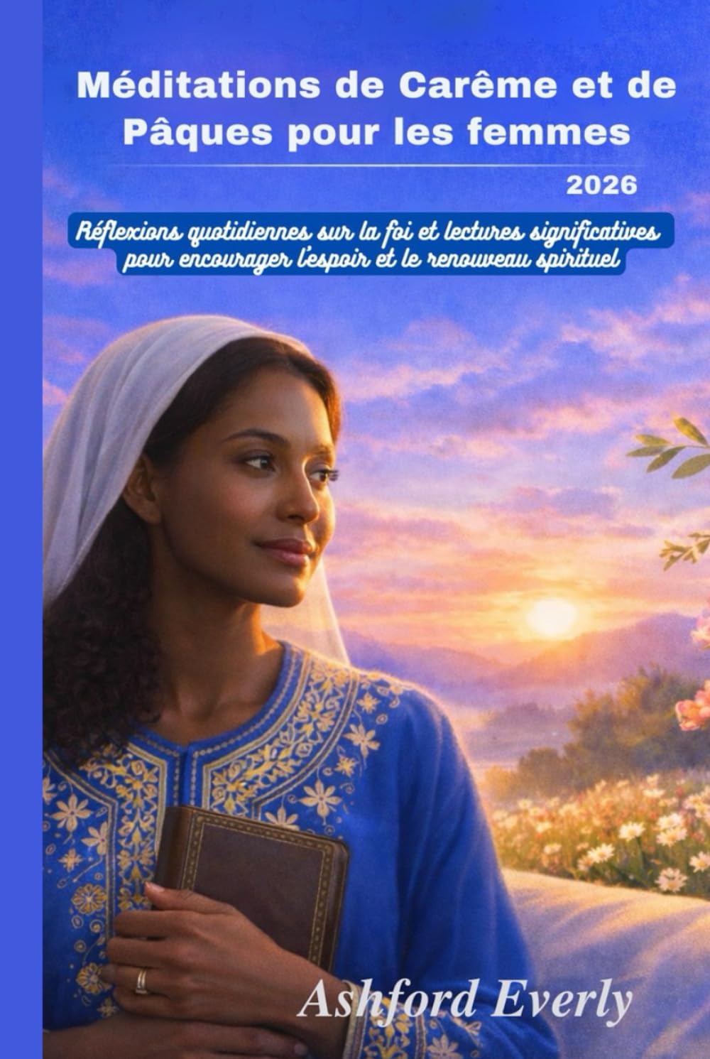 Méditations de Carême et de Pâques pour les femmes 2026: Réflexions quotidiennes sur la foi et lectures significatives pour encourager l'espoir et le renouveau spirituel