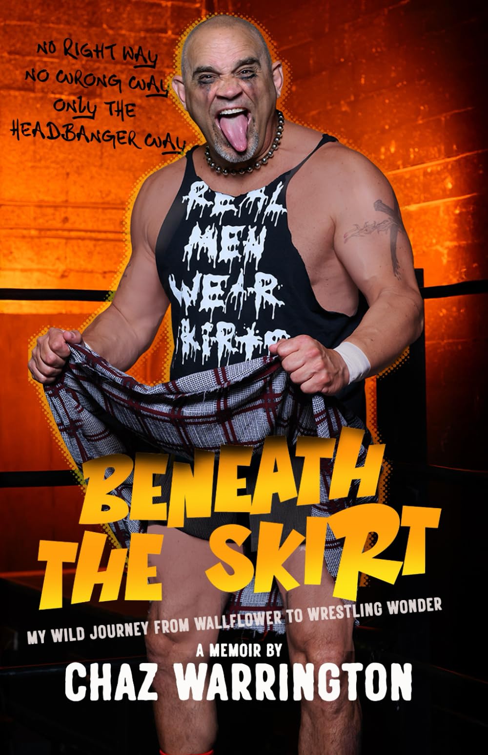 Beneath the Skirt: A Memoir by Chaz Warrington: My Wild Journey from Wallflower to Wrestling Wonder