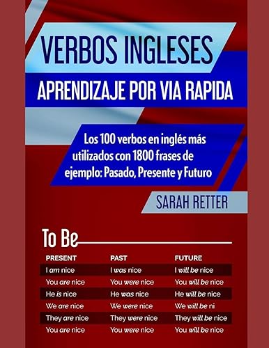 VERBOS INGLESES: APRENDIZAJE POR VIA RAPIDA: Los 100 verbos en inglés más utilizados con 1800 frases de ejemplo: Pasado, Presente y Futuro. (INGLES PARA HISPANO PARLANTES.) (Spanish Edition)