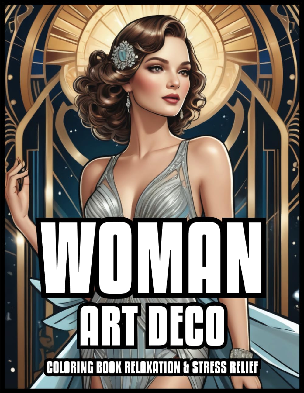 WOMAN ART DECO COLORING BOOK RELAXATION & STRESS RELIEF: Classic Vintage Illustrations for Adults and Teens | Best Gift For Girls And Boys | 60 Coloring Pages 8,5 x 11 (In the Art Deco style)