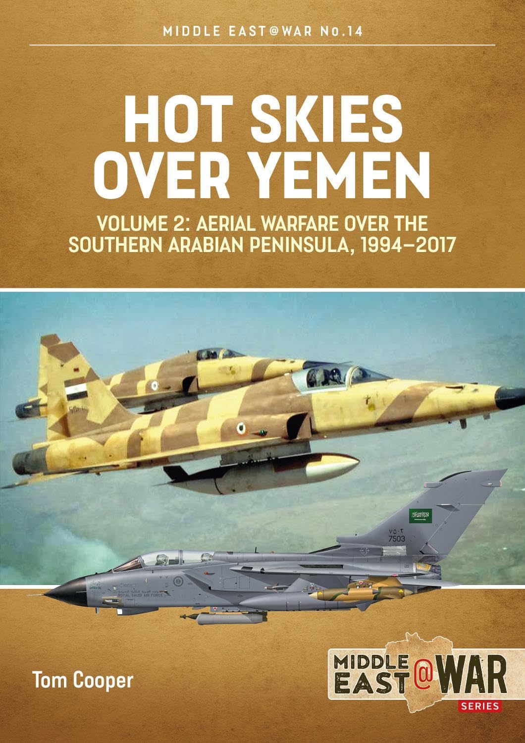 Hot Skies Over Yemen: Volume 2: Aerial Warfare Over Southern Arabian Peninsula, 1994-2017: 14 (Middle East@War)