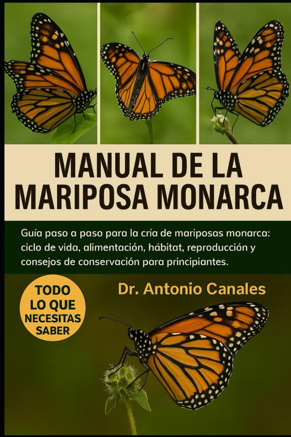 MANUAL DE LA MARIPOSA MONARCA: Guía paso a paso para la cría de mariposas monarca: ciclo de vida, alimentación, hábitat, reproducción y consejos de conservación para principiantes
