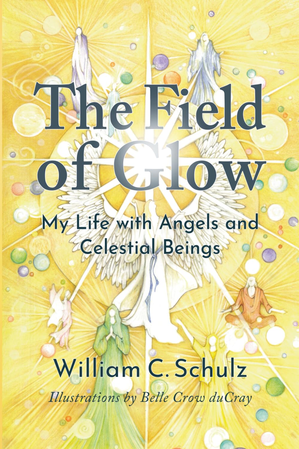 The Field of Glow: My Life with Angels and Celestial Beings