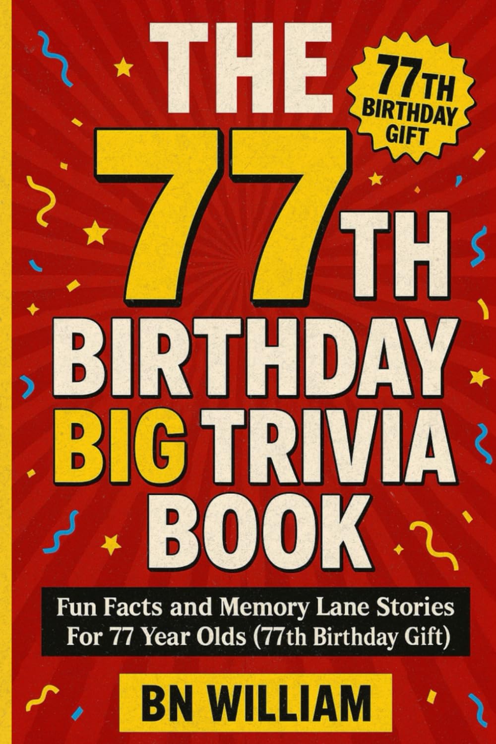 The 77th Birthday Big Trivia Book - Fun Facts and Memory Lane Stories for 77 Year Olds ( 77th Birthday Gifts)
