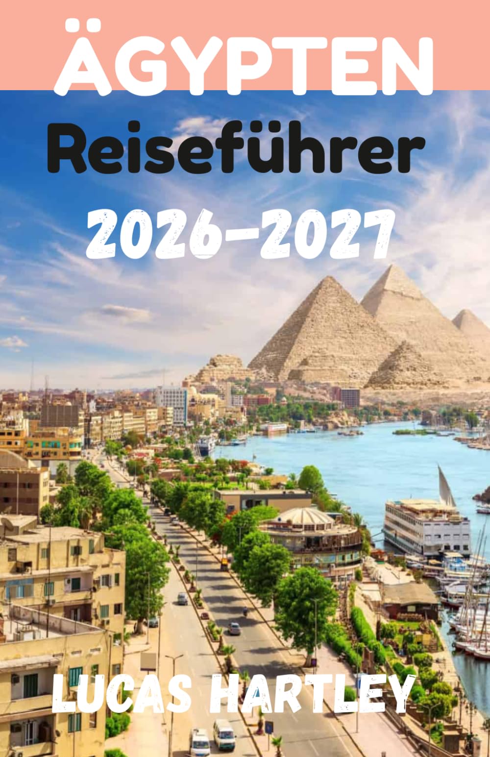 ÄGYPTEN Reiseführer 2026 (Ultimativer Reiseführer, versteckte Juwelen, Erstbesucher, Reiseroute und Budgets 2026-2027)