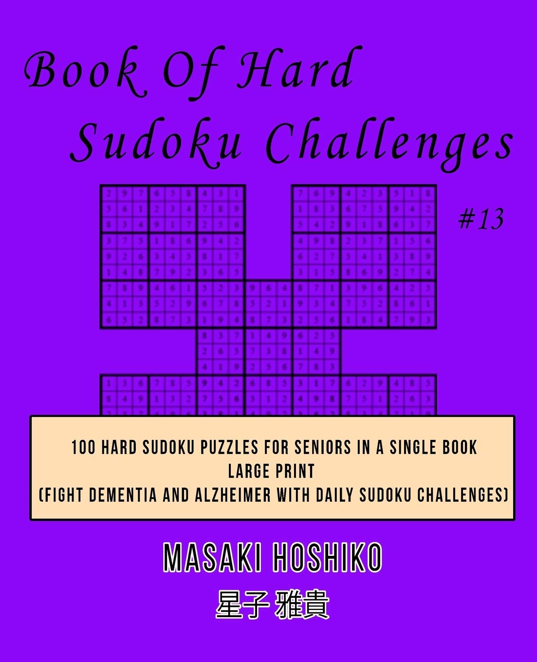 Book Of Hard Sudoku Challenges #13: 100 Hard Sudoku Puzzles For Seniors In A Single Book--Large Print (Fight Dementia And Alzheimer With Daily Sudoku Challenges)