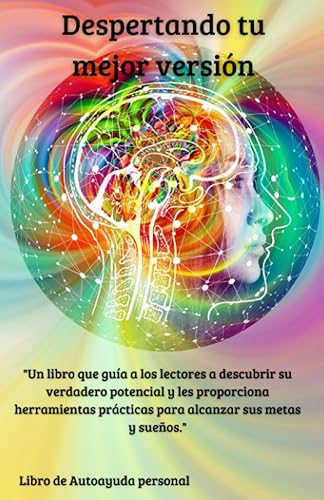 Despertando tu mejor versión "Descubre el poder dentro de ti y despierta tu mejor versión". Libro de autoayuda crecimiento y desarrollo personal.