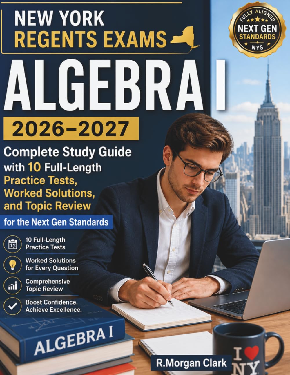 NEW YORK REGENTS EXAMS ALGEBRA I 2026–2027: Complete Study Guide with 10 Full-Length Practice Tests, Worked Solutions, and Topic Review for the Next Gen Standards