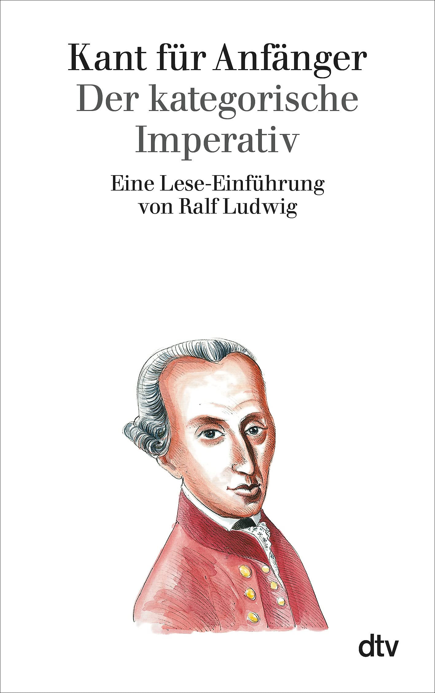Kant für Anfänger: Der kategorische Imperativ