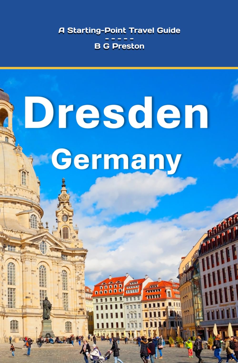 Dresden, Germany: And Highlights of the Saxony Region: 8 (Starting-Point Travel Guides)
