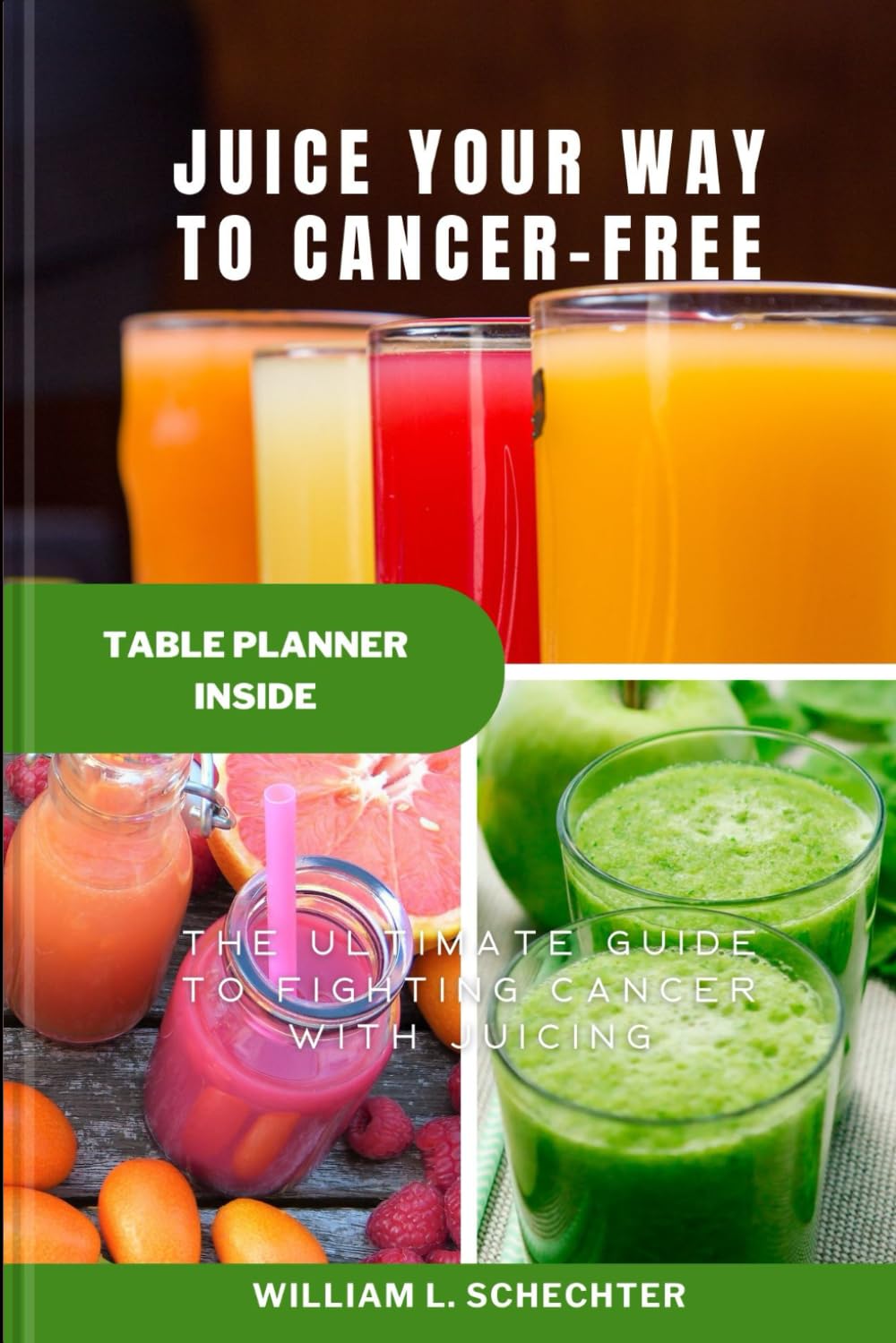 Juice Your Way to Cancer-Free: The Ultimate Guide to Fighting Cancer with Juicing (Health / Recipes Cookbooks)
